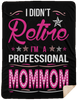 I Didnt Retire I Am A Professional Mommom