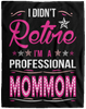 I Didnt Retire I Am A Professional Mommom