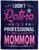 I Didnt Retire I Am A Professional Mommom
