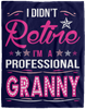 I Didnt Retire I Am A Professional Granny