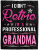 I Didnt Retire I Am A Professional Grandma