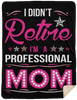 I Didnt Retire I Am A Professional Mom