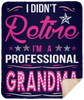 I Didnt Retire I Am A Professional Grandma