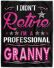 I Didnt Retire I Am A Professional Granny