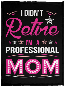 I Didnt Retire I Am A Professional Mom